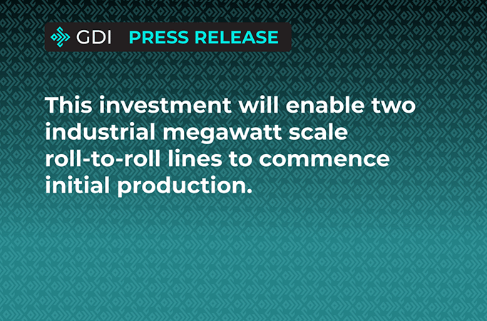 This investment will enable two industrial megawatt scale roll-to-roll lines to commence initial production this year